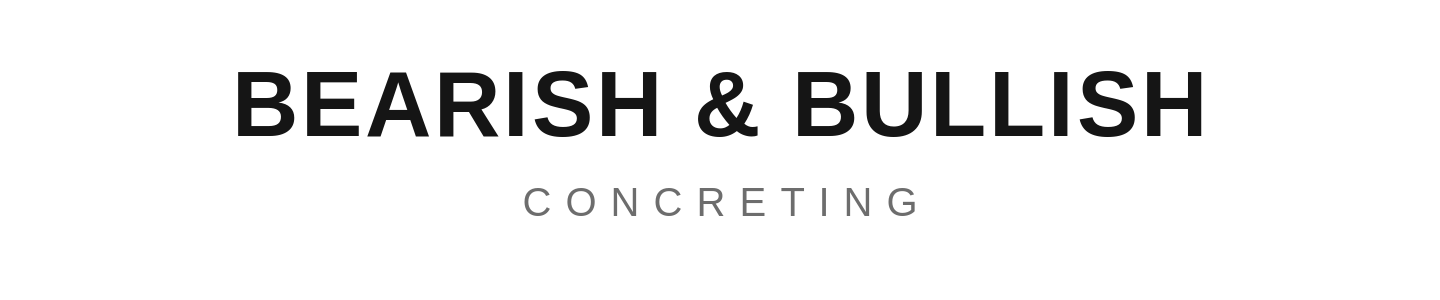 Bearish & Bullish Concreting
